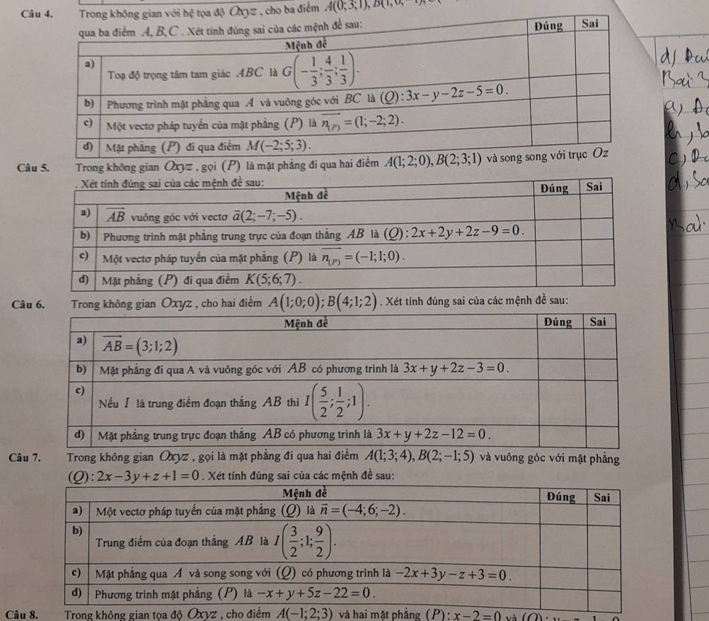 Trong không gian với hệ tọa độ Oz, cho ba điểm A(0;3;1),D(1,0,
Câu 5. Trong không gian Oxyz , gọi (P) là mặt phẳng đi qua 
Câu 6. Trong không gian Oxyz , cho hai điểm A(1;0;0);B(4;1;2). Xét tính đúng sai của các mệnh đề sau:
Câu 7. Trong không gian Oxyz , gọi là mặt phẳng đi qua hai điểm A(1;3;4),B(2;-1;5) và vuông góc với mặt phẳng
(Q):2x-3y+z+1=0. Xét tính đúng sai của các mệnh đề sau:
Câu 8.  Trong không gian tọa độ Oxyz và hai mặt phẳng (P): x-2=0 và (O)·