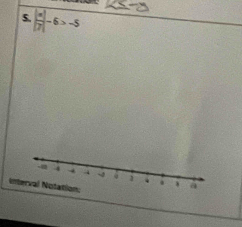 5  |x|/7 -6>-5
-8 → -4 -3 3 . . a 
Interval Notation: