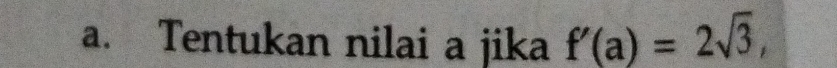 Tentukan nilai a jika f'(a)=2sqrt(3),