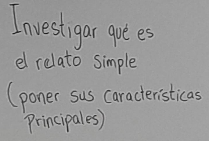 Investigar goe es 
el relato simple 
(poner sus caracteristicas 
Principales)