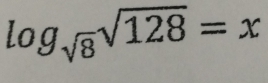 log _sqrt(8)sqrt(128)=x