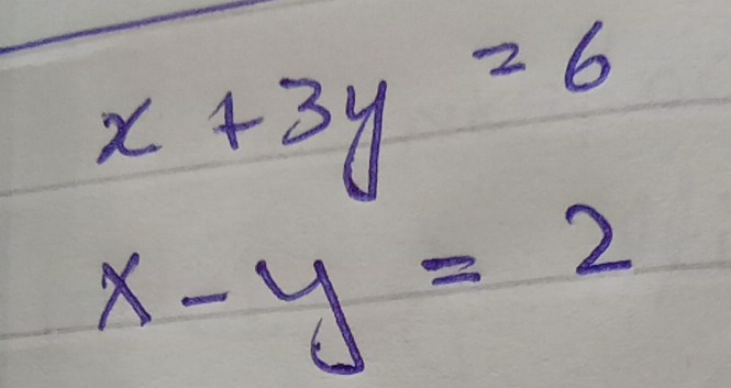 x+3y=6
x-y=2