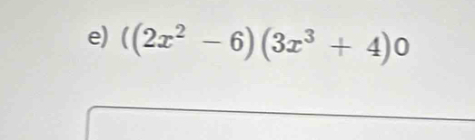 ((2x^2-6)(3x^3+4)0