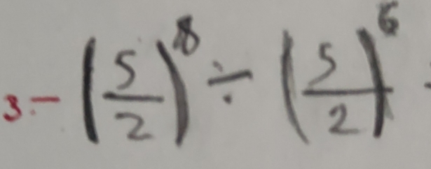 ( 5/2 )^8/ ( 5/2 )^6