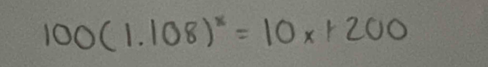 100(1.108)^x=10x+200