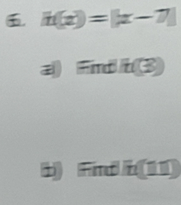 i(x)=[x-7]
a Find t ③ 
b) Find b(11)