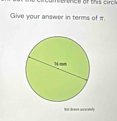 um rerence of this circl 
Give your answer in terms of π. 
Not drawn accurately