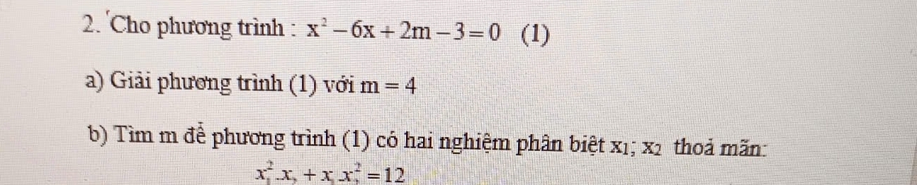 Cho phương trình : x^2-6x+2m-3=0 (1) 
a) Giải phương trình (1) với m=4
b) Tìm m để phương trình (1) có hai nghiệm phân biệt xị; x_2 thoả mãn:
x_1^(2.x_2)+x_1.x_2^2=12