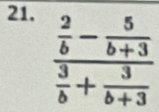 frac  2/b - 5/b+3  3/b + 3/b+3 