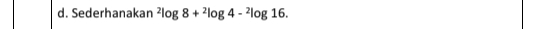 Sederhanakan^2log 8+^2log 4-^2log 16.