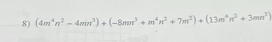 (4m^4n^2-4mn^3)+(-8mn^3+m^4n^2+7m^2)+(13m^4n^2+3mn^3)