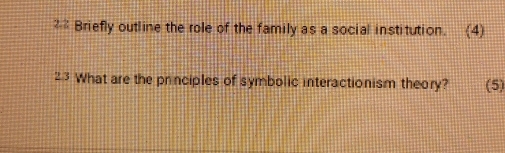 Briefly outline the role of the family as a social institution. (4) 
23 What are the principles of symbolic interactionism theory? (5)