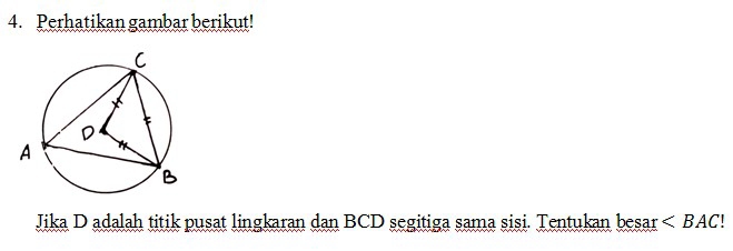 Perhatikan gambar berikut! 
Jika D adalah titik pusat lingkaran dan BCD segitiga sama sisi. Tentukan besar ∠ BAC