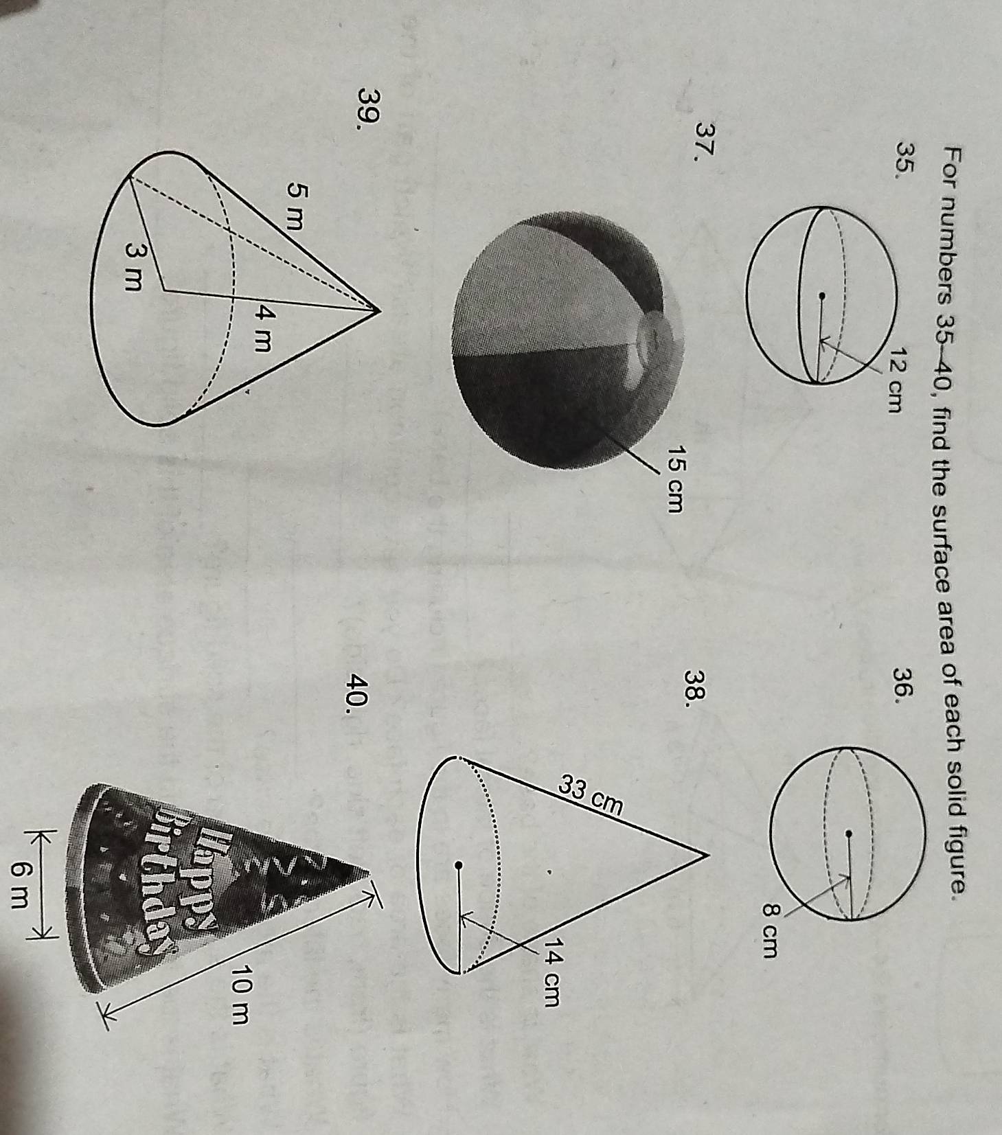 For numbers 35-40, find the surface area of each solid figure. 
35. 36. 
37. 
38.
15 cm
39. 
40. 
6