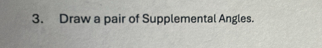 Draw a pair of Supplemental Angles.