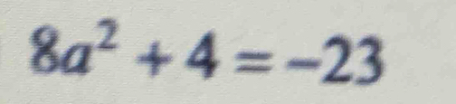 8a^2+4=-23