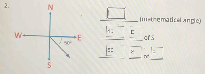 (mathematical angle)
40 E
of S
50 s E
of