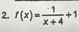 f(x)= 1/x+4 +1