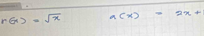 r(x)=sqrt(x)
a(x)=2x+1