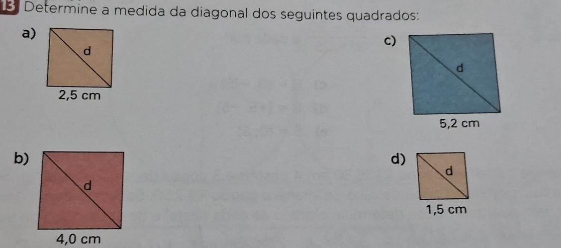 Determine a medida da diagonal dos seguintes quadrados: 
a) 
c) 
b) 
d)