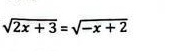 sqrt(2x+3)=sqrt(-x+2)