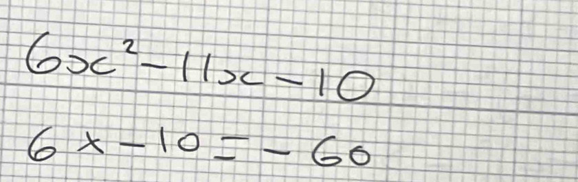 6x^2-11x-10
6x-10=-60