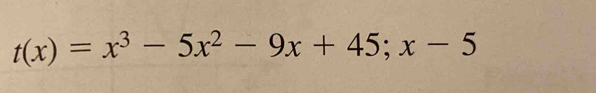 t(x)=x^3-5x^2-9x+45; x-5