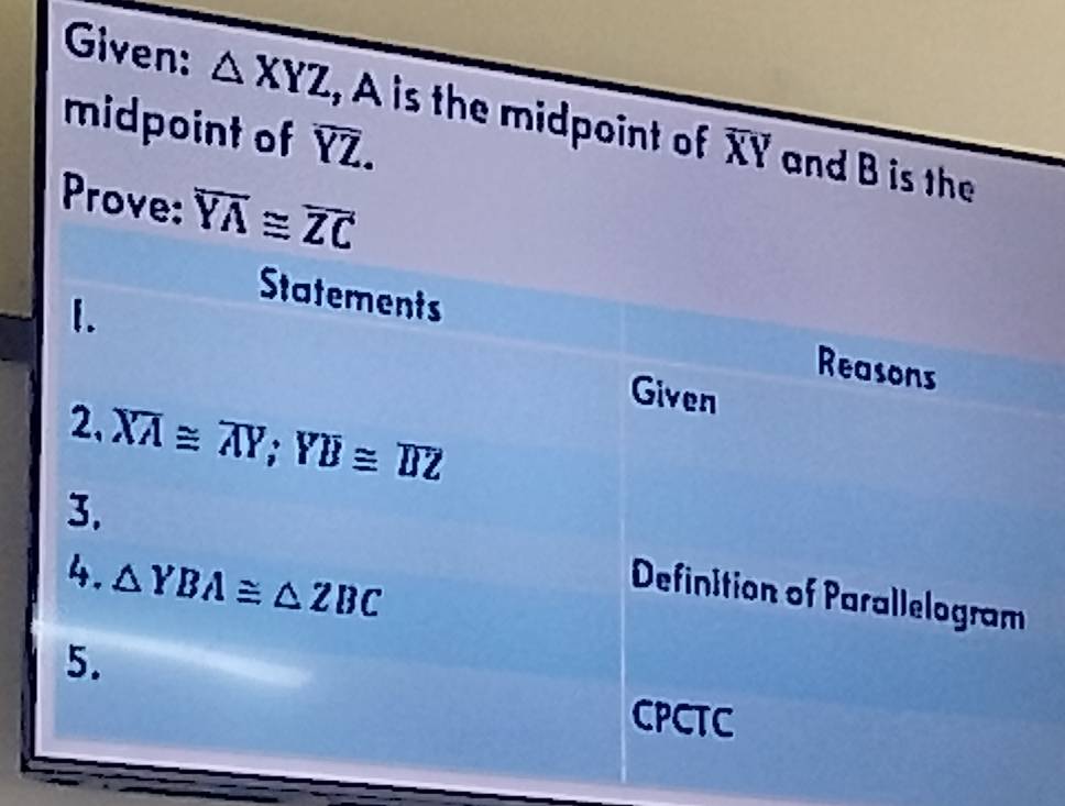 Given: △ XYZ , A is the midpoint of overline XY and B is the
midpoint of overline YZ.
Prove: overline YA≌ overline ZC