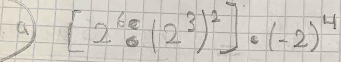 [2^6· (2^3)^2]· (-2)^4