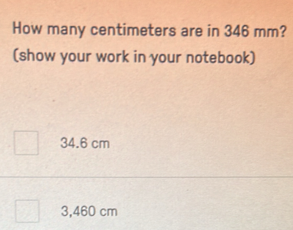 Solved: How many centimeters are in 346 mm? (show your work in your ...