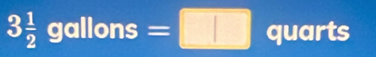 3 1/2 gallons=□ · 1 uarts