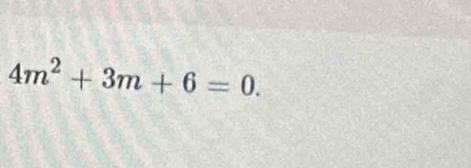 4m^2+3m+6=0.