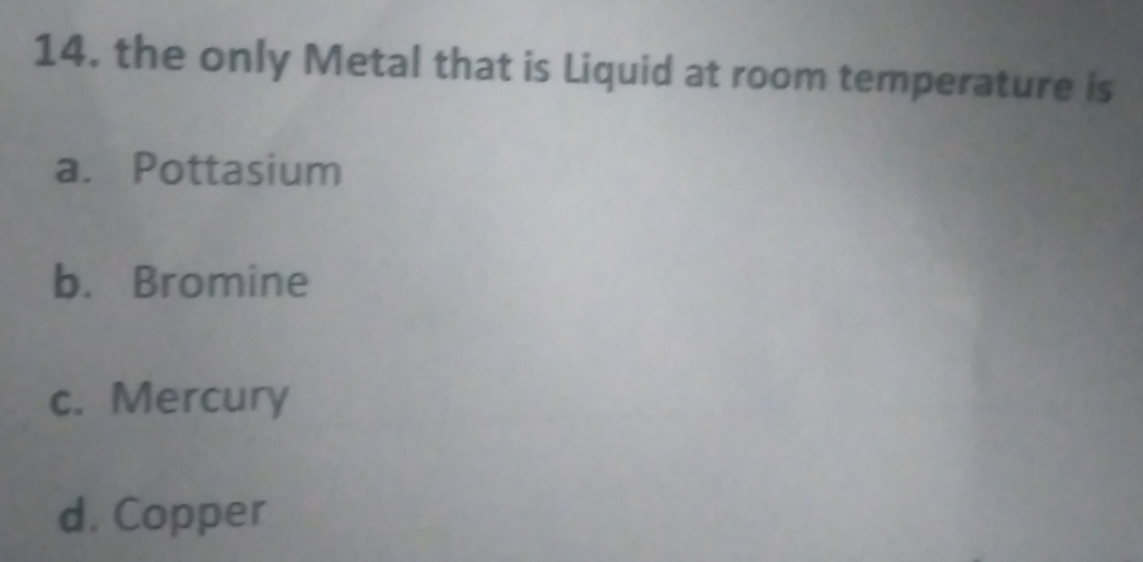 Solved: the only Metal that is Liquid at room temperature is a ...