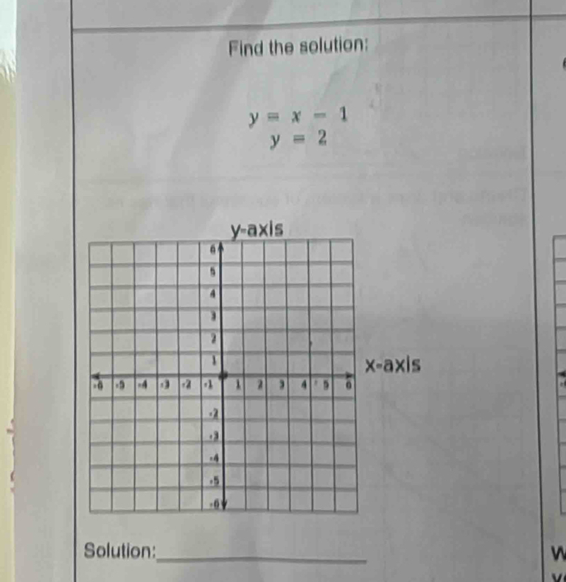 Find the solution:
y=x-1
y=2
Solution:_