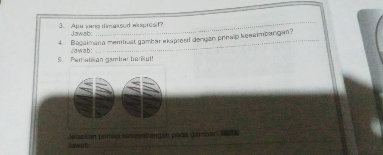 Apa yang dimaksud ekspresif? 
Jawab: 
_ 
4. Bagaimana membuat gambar ekspresif dengan prinsip keseimbangan? 
Jawab: 
5. Perhatikan gambar berikut! 
Jelaskan prinsip keseimbangan pada gambar: BOTS 
Jawab_