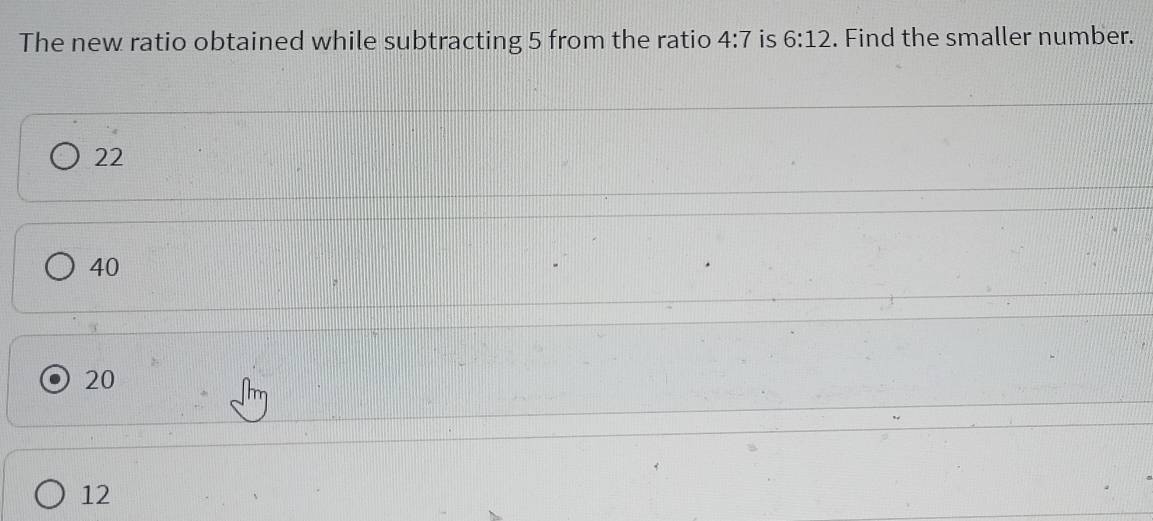 The new ratio obtained while subtracting 5 from the ratio 4:7 is 6:12. Find the smaller number.
22
40
20
12