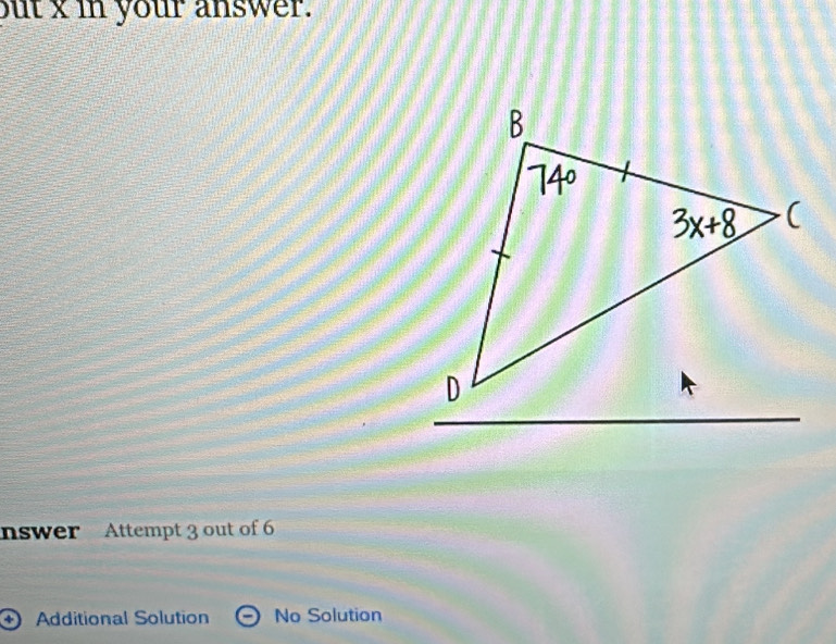 but x in your answer.
nswer Attempt 3 out of 6
+ Additional Solution No Solution