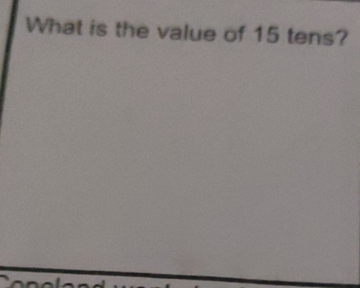 What is the value of 15 tens?