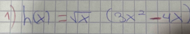 h(x)=sqrt(x)(3x^2-4x)