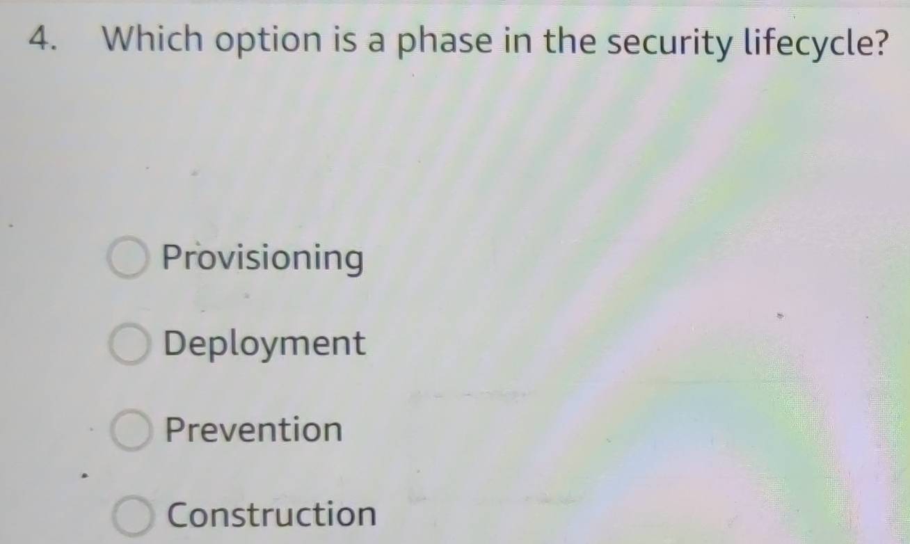 Which option is a phase in the security lifecycle?
Provisioning
Deployment
Prevention
Construction