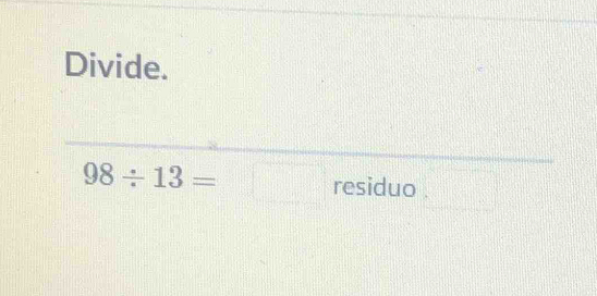 Divide.
98/ 13=□ residuo . □°