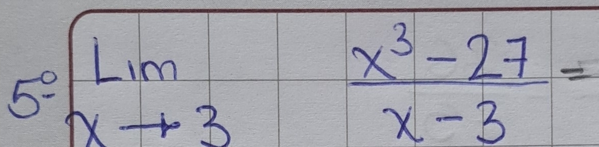 5- beginarrayr encloselongdiv Lim xto 3endarray  (x^3-27)/x-3 =