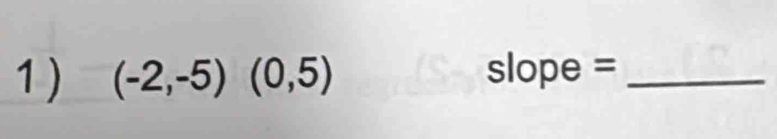 (-2,-5) (0,5) s 1 ope =_