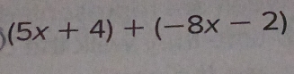 (5x+4)+(-8x-2)