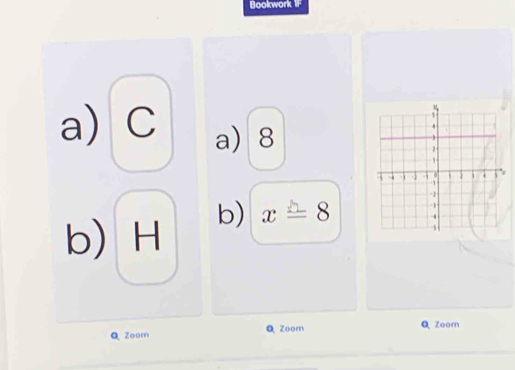 Bookwork IF 
a) C a 8
b) H b) x=8
Q Zoom QZoom Q Zoom