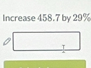 Increase 458.7 by 29%