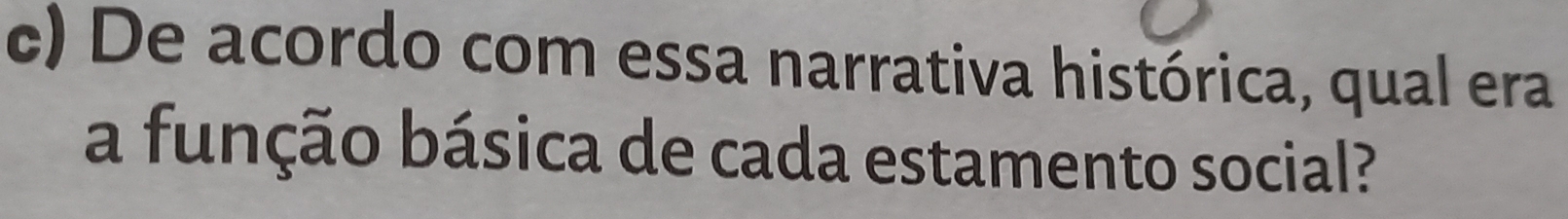 De acordo com essa narrativa histórica, qual era 
a função básica de cada estamento social?