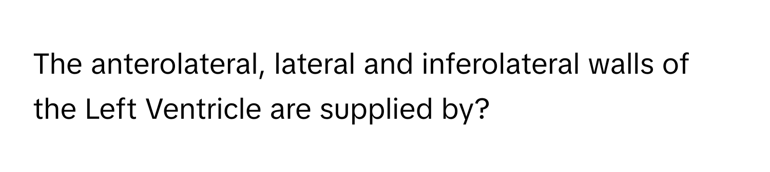 The anterolateral, lateral and inferolateral walls of the Left Ventricle are supplied by?