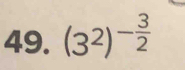 (3^2)^- 3/2 