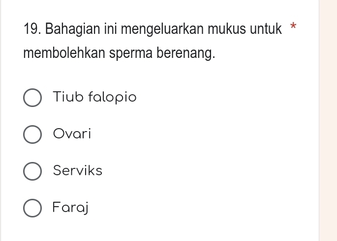 Bahagian ini mengeluarkan mukus untuk *
membolehkan sperma berenang.
Tiub falopio
Ovari
Serviks
Faraj